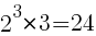 2^3 * 3 = 24